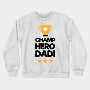 Champ Hero Dad Fathers Day Gift Crewneck Sweatshirt